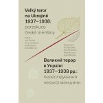 Velký teror na Ukrajině 1937–1938: perzekuce české menšiny - Jan Dvořák – Hledejceny.cz