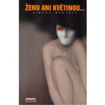 Monyová Simona - Ženu ani květinou... – Sleviste.cz