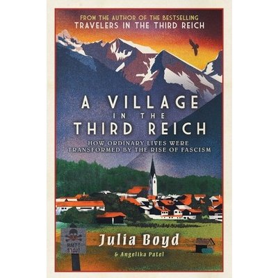 A Village in the Third Reich: How Ordinary Lives Were Transformed by the Rise of Fascism Boyd JuliaPaperback – Hledejceny.cz