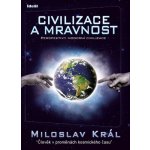 Civilizace a mravnost - Král Miloslav – Hledejceny.cz