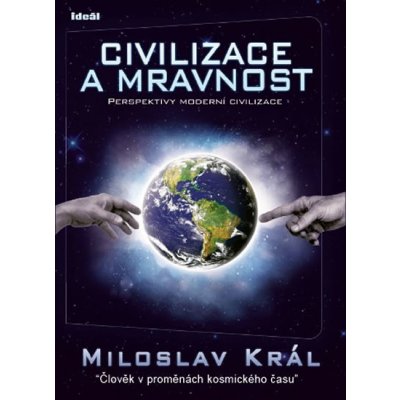 Civilizace a mravnost - Král Miloslav – Hledejceny.cz