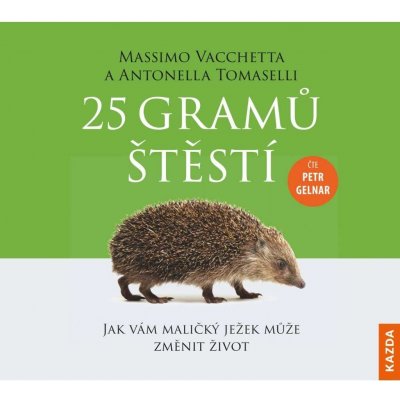 25 gramů štěstí - Jak vám maličký ježek může změnit život - Vacchetta Massimo, Tomaselli Antonella – Hledejceny.cz