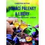 Domácí pálenky a likéry - Destilace, dochucování, stáčení - Carsten Bothe – Sleviste.cz