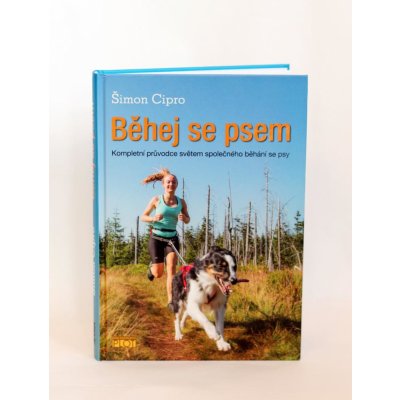 Běhej se psem - Kompletní průvodce světem společného běhání se psy - Šimon Cipro – Hledejceny.cz