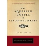 The Aquarian Gospel of Jesus the Chris - L. Dowling – Hledejceny.cz