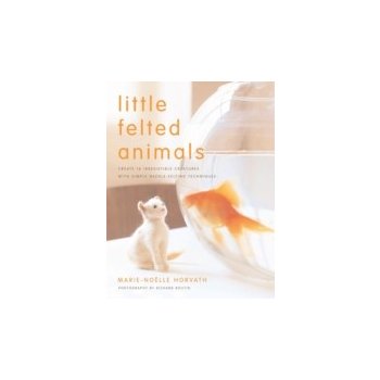 Little Felted Animals - Horvath Marie-Noelle, Boutin Richard