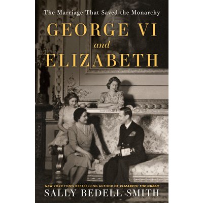 George VI and Elizabeth: The Marriage That Saved the Monarchy Smith Sally BedellPevná vazba – Zboží Mobilmania