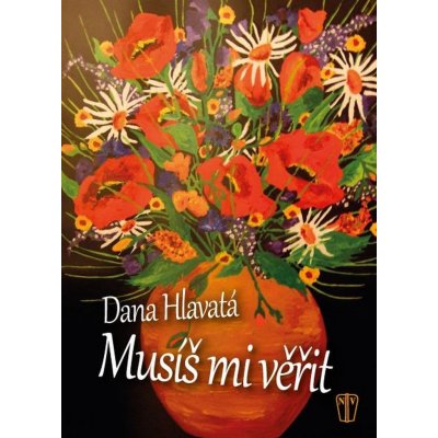 Musíš mi věřit - Dana Hlavatá – Hledejceny.cz