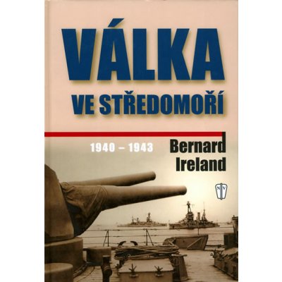 Válka ve Středomoří 1940-1943 - Ireland Bernard