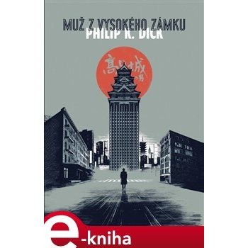 Muž z vysokého zámku - Philip K. Dick