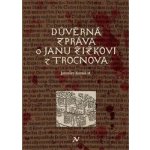 Důvěrná zpráva o Janu Žižkovi z Trocnova - Jaroslav Konáš – Hledejceny.cz