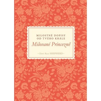 Milované Princezně-milostné dopisy od Tvého Krále – Shepherd Rose Sheri