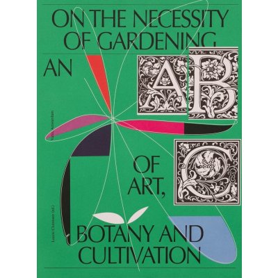 On the Necessity of Gardening: An ABC of Art, Botany and Cultivation – Hledejceny.cz