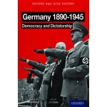 Oxford AQA History for GCSE: Germany 1890-1945: Democracy and Dictatorship Wilkes Aaron – Hledejceny.cz