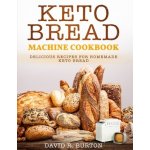 Keto Bread Machine Cookbook: Easy And Delicious Baking Recipes For Homemade Keto Bread Burton David R. BurtonPaperback – Hledejceny.cz