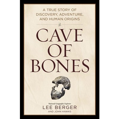 Cave of Bones: A True Story of Discovery, Adventure, and Human Origins Berger LeePevná vazba