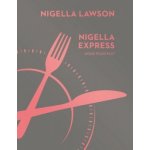 Nigella Express: Good Food Fast - Nigella Lawson – Hledejceny.cz
