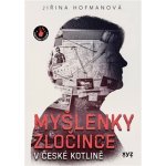 Myšlenky zločince v české kotlině - Jiřina Hofmanová – Hledejceny.cz