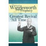 The Smith Wigglesworth Prophecy and the Greatest Revival of All Time Wigglesworth SmithPaperback – Hledejceny.cz