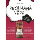 Prolhaná věda. Léčitelé, šarlatáni a obchodníci s lidským zdravím - Ben Goldacre - CPress