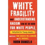 White Fragility Adapted for Young Adults: Why Understanding Racism Can Be So Hard for White People Adapted for Young Adults Diangelo Robin DrPevná vazba – Hledejceny.cz