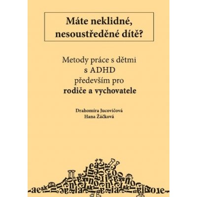 Máte neklidné, nesoustředěné dítě? - Drahomíra Jucovičová – Zboží Mobilmania