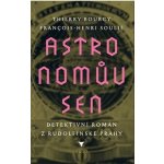Astronomův sen - Thrierry Bourcy,Henri Soulie – Hledejceny.cz