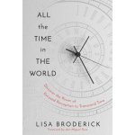 All the Time in the World: Learn to Control Your Experience of Time to Live a Life Without Limitations Broderick LisaPevná vazba – Hledejceny.cz