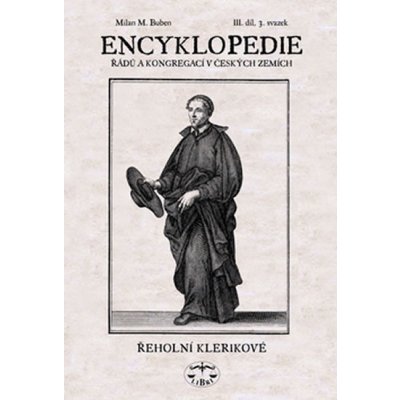 Encyklopedie řádů a kongergací v českých zemích III. díl -- Řeholní klerikové 3. svazek Milan M. Buben – Hledejceny.cz