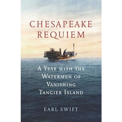 Chesapeake Requiem: A Year with the Watermen of Vanishing Tangier Island Swift EarlPevná vazba – Zbozi.Blesk.cz