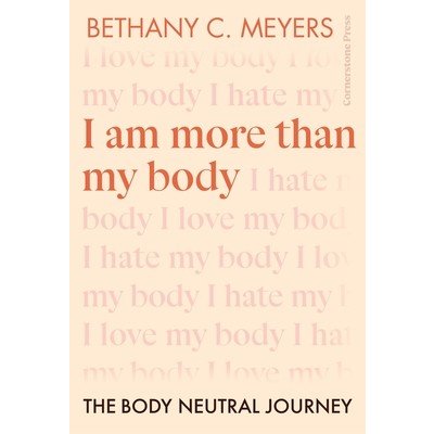 I Am More Than My Body - The Body Neutral Journey (Bethany C. Meyers Inc)(Paperback / softback) – Hledejceny.cz