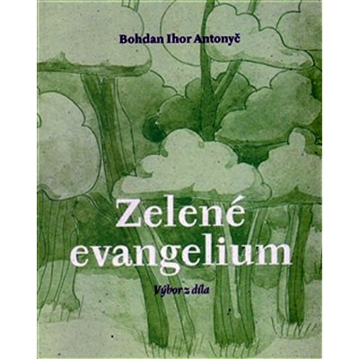 Zelené evangelium - Bohdan Ihor Antonyč – Hledejceny.cz