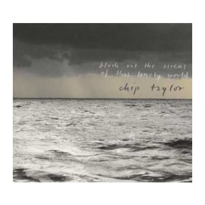 Chip Taylor - Block Out The Sirens Of This Lonely World CD