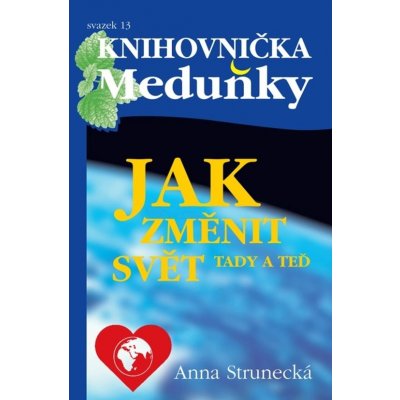 Jak změnit svět tady a teď - Anna Strunecká – Zboží Mobilmania