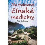 Na frekvenci čínské medicíny - Petr Hoffmann – Hledejceny.cz