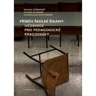 Příběh školní šikany - Bendl Stanislav;Richterová Magdalena;Zvirotský Michal, Brožovaná – Hledejceny.cz