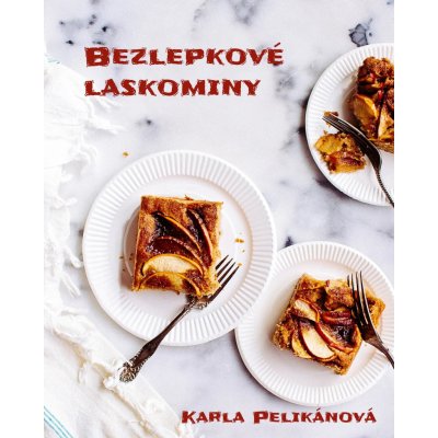 Pelikánová Karla - Bezlepkové laskominy -- 66 receptů na úžasné pečené i nepečené dezerty – Zboží Mobilmania