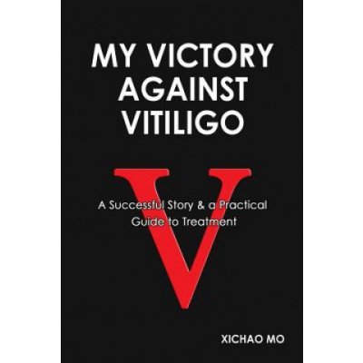 My Victory against Vitiligo: A Successful Story and a Practical Guide to Treatment – Zbozi.Blesk.cz