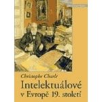 Intelektuálové v Evropě 19. století - Charle Christophe – Hledejceny.cz