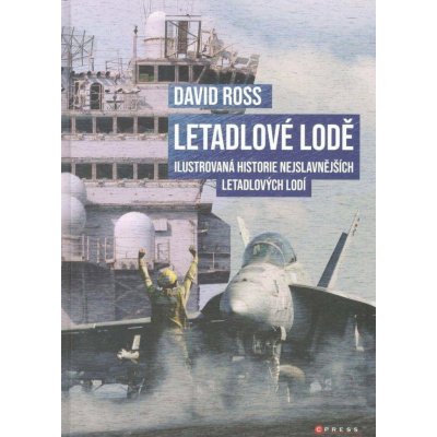 Letadlové lodě - Ilustrovaná historie nejslavnějších letadlových lodí - David Ross