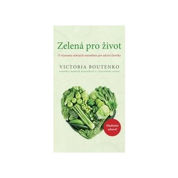 Zelená pro život - O významu zelených smoothies pro zdraví člověka - Boutenko Victoria