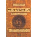 Eduard Schuré: Velcí zasvěcenci - Tajné dějiny náboženství – Hledejceny.cz