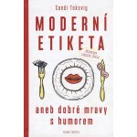 Moderní etiketa aneb dobré mravy s humorem – Hledejceny.cz
