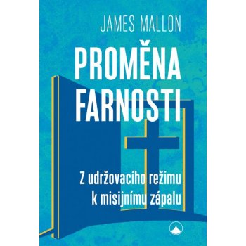 Proměna farnosti - Z udržovacího režimu k misijnímu zápalu - Mallon James