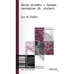 Obraz druhého v českém cestopise 19. století - Jan M. Heller – Hledejceny.cz