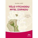 Tělo Východu, mysl Západu - Psychologie a systém čaker jako cesta k sobě samému - Anodea Judith – Zbozi.Blesk.cz