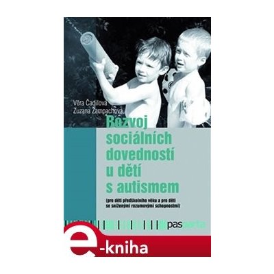 Rozvoj sociálních dovedností u dětí s autismem. pro děti předškolního věku a pro děti se sníženými rozumovými schopnostmi - Zuzana Žampachová, Věra Čadilová