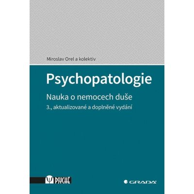 Psychopatologie - Nauka o nemocech duše - Orel Miroslav a kolektiv – Zbozi.Blesk.cz