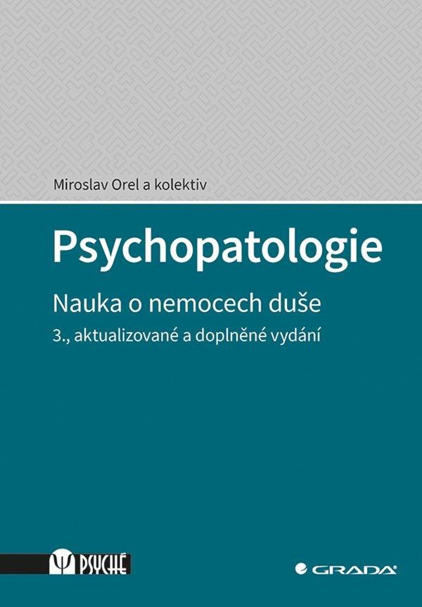 Psychopatologie - Nauka o nemocech duše - Orel Miroslav a kolektiv