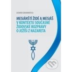 Mesiánští židé a Mesiáš v kontextu současné židovské ro... (Alvaro Grammatica) – Hledejceny.cz